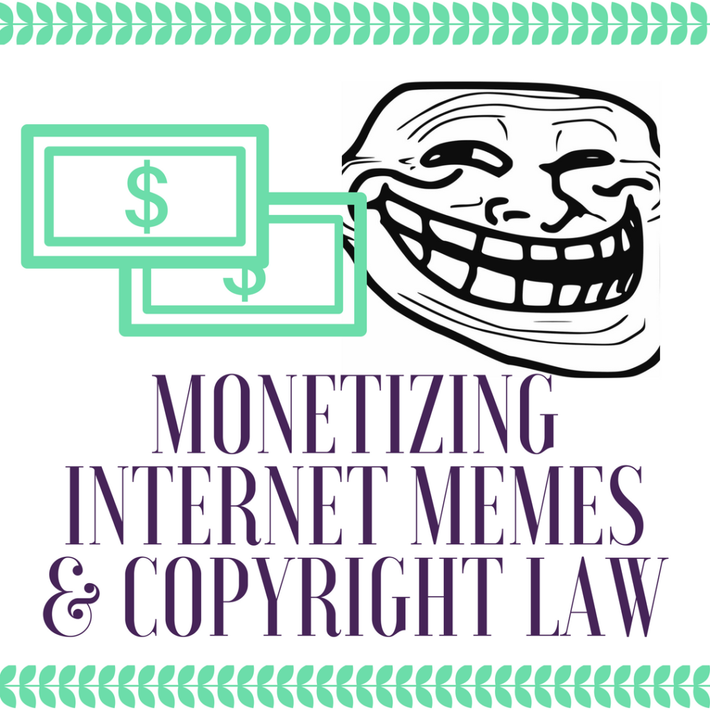 Monetizing-Internet-Memes-Copyright-Law-1-1024x1024.png